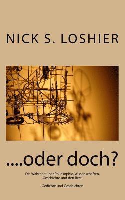 bokomslag ....oder doch?: Die Wahrheit über Philosophie, Wissenschaften, Geschichte und den Rest. Gedichte und Erzählungen