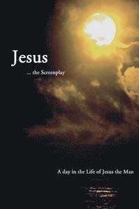 bokomslag Jesus ... the Screenplay: A day in the Life of Jesus the Man