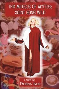 bokomslag The Miracle of Myrtle: Saint Gone Wild
