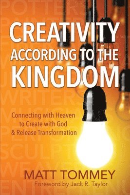 bokomslag Creativity According to the Kingdom: Connecting with Heaven to Create with God and Release Transformation