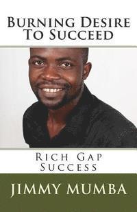 Jimmy Mumba - Burning Desire To Succeed: Rich Gap Success, Häftad