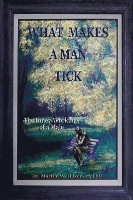 Martin W. Oliver - What Makes A Man Tick? The Inner Workings of a Male (Vietnamese Version), Häftad
