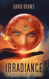 Irradiance: The Dream Guild Chronicles - Book One 1