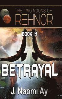 bokomslag Betrayal: The Two Moons of Rehnor, Book 14