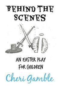 Cheri L. Gamble - Behind the Scenes: An Easter Play for Children, Häftad
