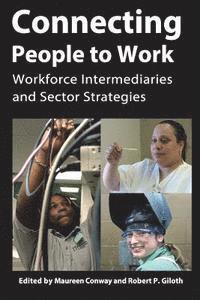 bokomslag Connecting People to Work: Workforce Intermediaries and Sector Strategies