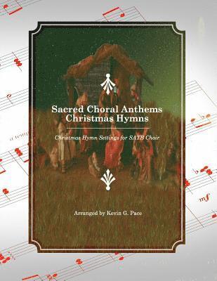 Sacred Choral Anthems: Christmas Hymns: Christmas Hymn Settings for SATB Choir 1