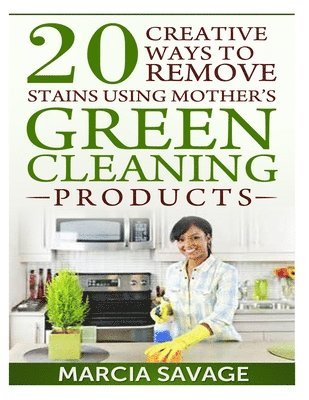 bokomslag 20 Creative Ways To Remove Stains Using Mother's Green Cleaning Products