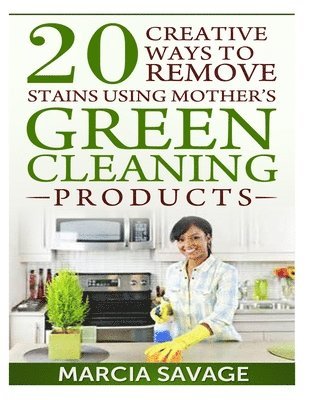 20 Creative Ways To Remove Stains Using Mother's Green Cleaning Products 1