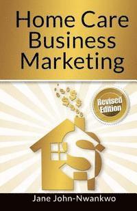 bokomslag Home Care Business Marketing: Revised Edition
