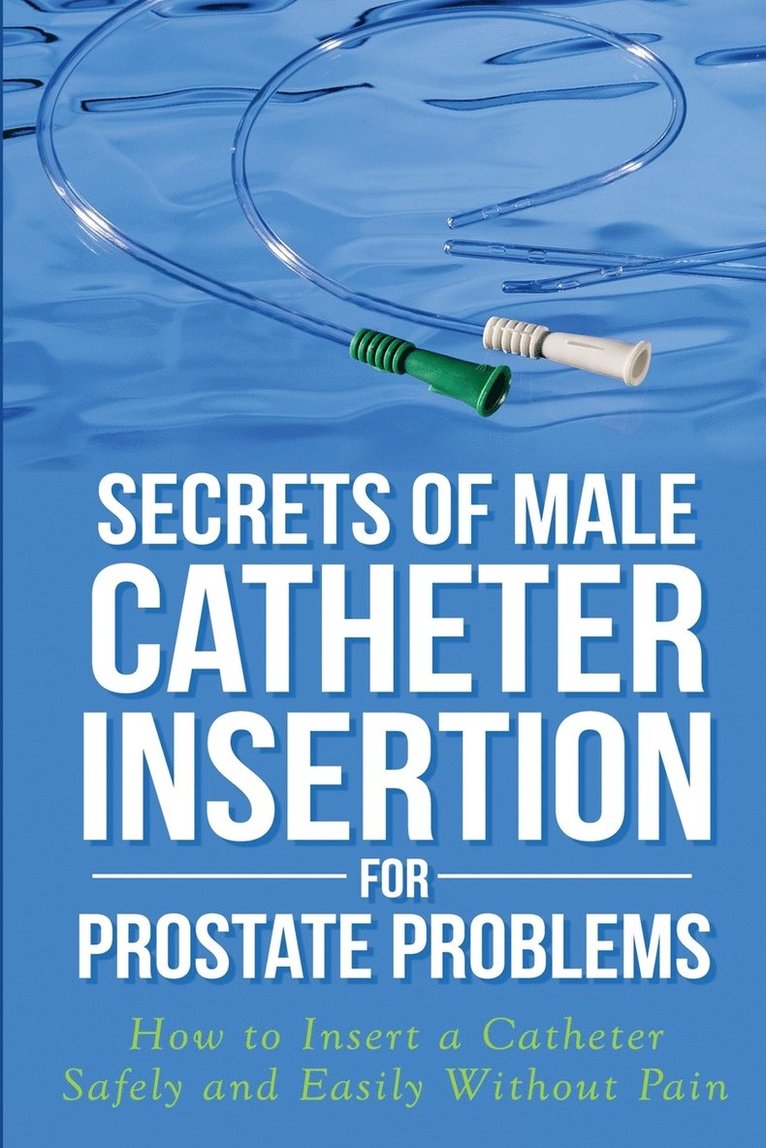 Secrets of Male Catheter Insertion for Prostate Problems 1
