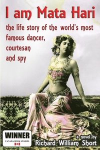 bokomslag I am Mata Hari: the life story of the world's most famous dancer, courtesan and spy