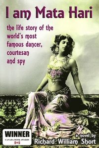 bokomslag I am Mata Hari: the life story of the world's most famous dancer, courtesan and spy