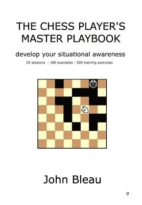 bokomslag The Chess Player's Master Playbook: Develop your situational awareness