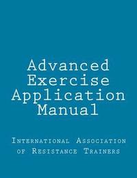bokomslag Advanced Exercise Application Manual: The Tools to Bridge the Gap from Personal Trainer to Fitness Professional