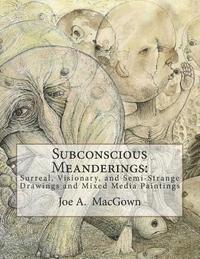 bokomslag Subconscious Meanderings: Surreal, Visionary, and Semi-Strange Drawings and Mixed Media Paintings