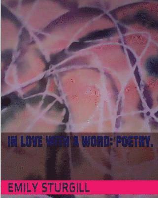 Emily H. Sturgill - In Love with a word: Poetry., Häftad