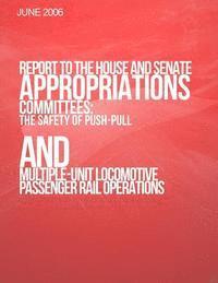 bokomslag Report to the House and Senate Appropriations Committees: The Safety of Push-Pull and Multiple-Unit Locomotive Passenger Rail Operations