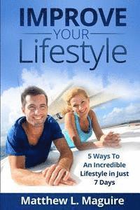 Matthew L. Maguire - Improve Your Lifestyle: 5 Ways to An Incredible Lifestyle in just 7 Days, Häftad