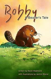 Kevin P. Redmond - Bobby, A Beaver's Tale, Häftad