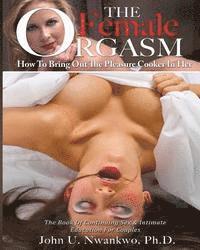 bokomslag The Female Orgasm Vol. 1: How To Bring Out The Pleasure Cooker In Her