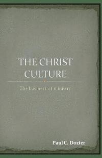 bokomslag The Christ Culture: The business of ministry