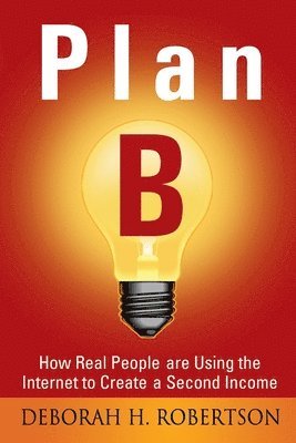 Plan B: How Real People are Using the Internet to Create a Second Income 1