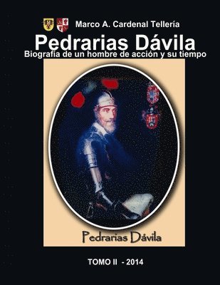 Pedrarias Davila. Biografia de un hombre de accion y su tiempo. Tomo II 1
