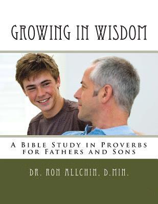 bokomslag Growing in Wisdom: A Bible Study in Proverbs for Fathers and Sons