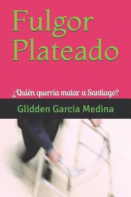 Glidden Garcia Medina - Fulgor Plateado: ¿Quién querría matar a Santiago?, Häftad