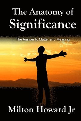 bokomslag The Anatomy of Significance: The Answer to Matter and Meaning