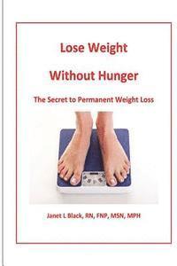 Janet L. Black - Lose Weight Without Hunger: : the secret to permanent weight loss, Häftad