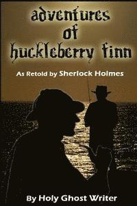 bokomslag Adventures of Huckleberry Finn as Retold by Sherlock Holmes