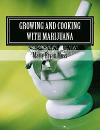 bokomslag Growing and Cooking with Marijuana: A Guide for the Pro-Marijuana Advacate