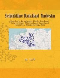 bokomslag Stellplatzführer Deutschland - Nordwesten: Hamburg, Lüneburger Heide, Emsland, Ostwestfalen, Münsterland, Sauerland, Hannover, Braunschweig, Harz