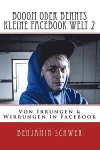 Booom oder Bennys kleine Facebook Welt 2: Von Irrungen & Wirrungen in Facebook 1