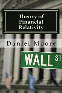 bokomslag Theory of Financial Relativity: UnLocking Market Mysteries that will Make You a Better Investor
