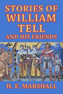 H E Marshall, H. E. Marshall - Stories of William Tell and His Friends, Häftad