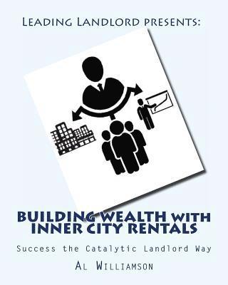 Building Wealth with Inner City Rentals: Success the Catalytic Landlord Way 1