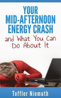 bokomslag Your Mid-Afternoon Energy Crash and What You Can Do About It