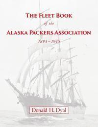 The Fleet Book of the Alaska Packers Association, 1893-1945: An Historical Overview and List 1