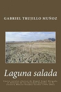 bokomslag Laguna salada: Cuatro novelas clásica de Miguel Ángel Morgado, el defensor de los derechos humanos en la frontera México-Estados Unid