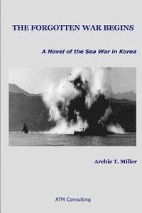 bokomslag The Forgotten War Begins: A Novel of the Sea War in Korea