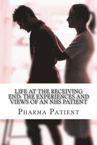 bokomslag Life at the Receiving End: The Experiences and Views of an NHS Patient: Pharmacists, Doctors and other Primary Care Services