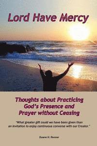 Lord Have Mercy: Thoughts about Practicing God's Presence and Prayer without Ceasing 1