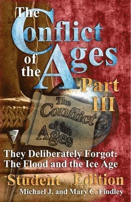 The Conflict of the Ages III Student The Flood and the Ice Age: They Deliberately Forgot 1
