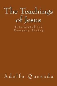 The Teachings of Jesus: Interpreted for Everyday Living 1