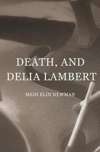 bokomslag Death, and Delia Lambert