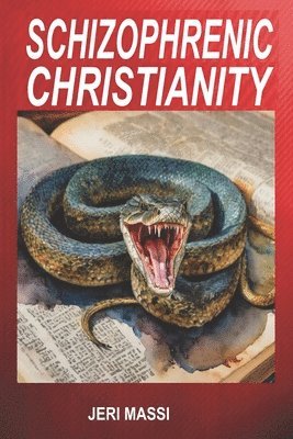bokomslag Schizophrenic Christianity: How Christian Fundamentalism Attracts and Protects Sociopaths, Abusive Pastors, and Child Molesters