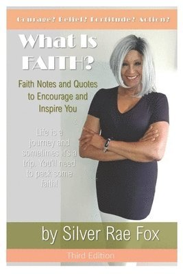Silver Rae Fox - What Is FAITH?: Faith Notes and Quotes to Encourage and Inspire You, Häftad